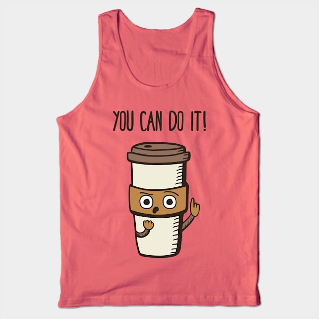 You Can Do it! - said the Coffee Tank Top by krimons